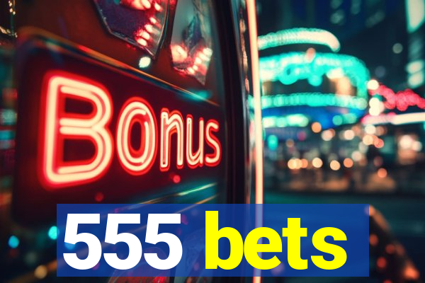 555 bets