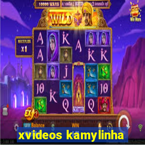 xvideos kamylinha