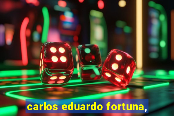 carlos eduardo fortuna,