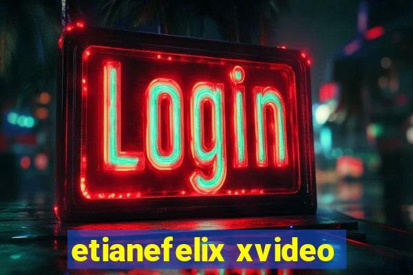 etianefelix xvideo