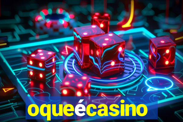 oqueécasino