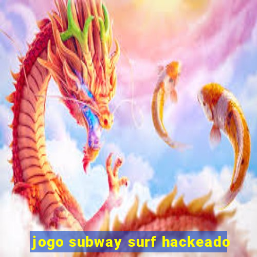 jogo subway surf hackeado