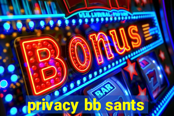 privacy bb sants