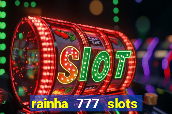 rainha 777 slots paga mesmo