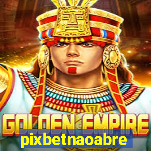 pixbetnaoabre