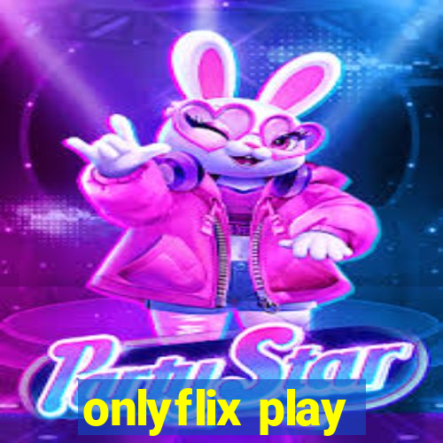 onlyflix play