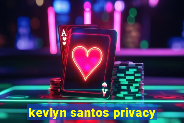 kevlyn santos privacy