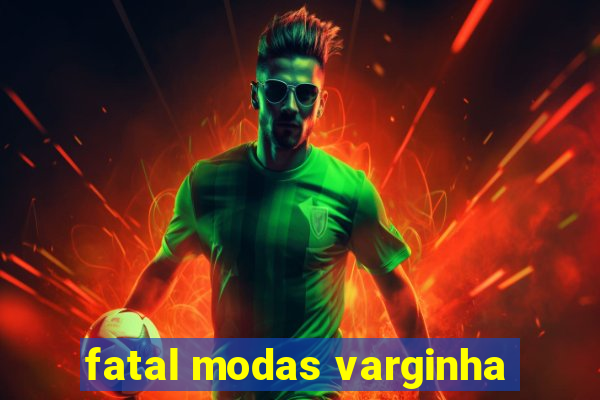 fatal modas varginha