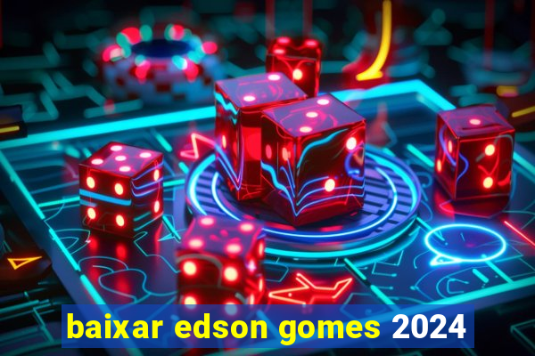 baixar edson gomes 2024