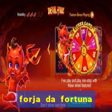 forja da fortuna é confiável