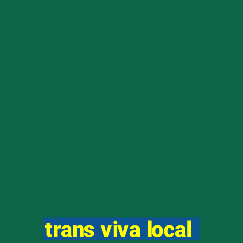 trans viva local