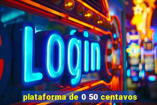 plataforma de 0 50 centavos