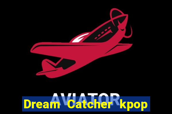 Dream Catcher kpop dreamcatcher kpop lightstick