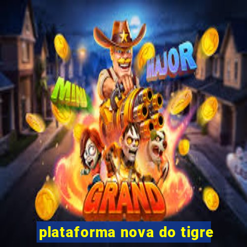 plataforma nova do tigre