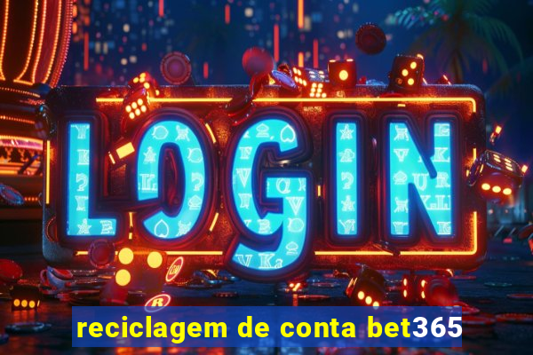 reciclagem de conta bet365