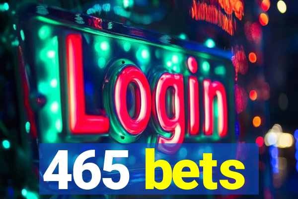 465 bets