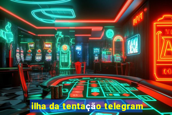 ilha da tentação telegram