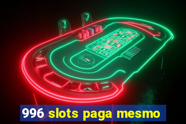 996 slots paga mesmo