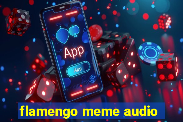 flamengo meme audio