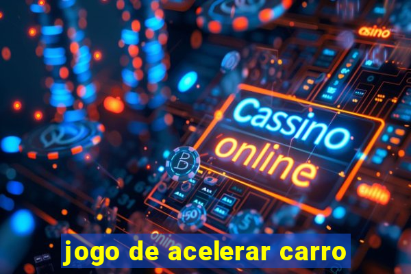 jogo de acelerar carro