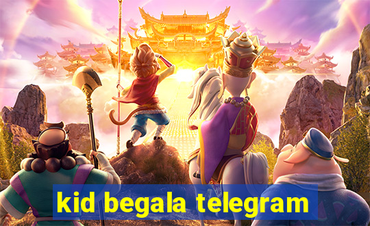 kid begala telegram