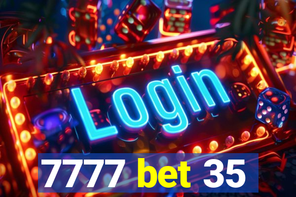 7777 bet 35