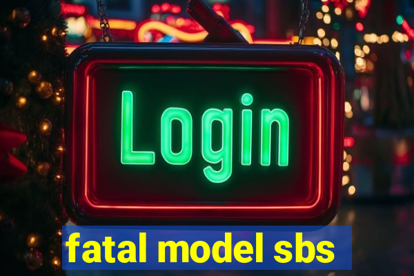 fatal model sbs