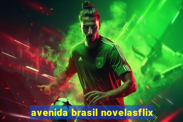 avenida brasil novelasflix