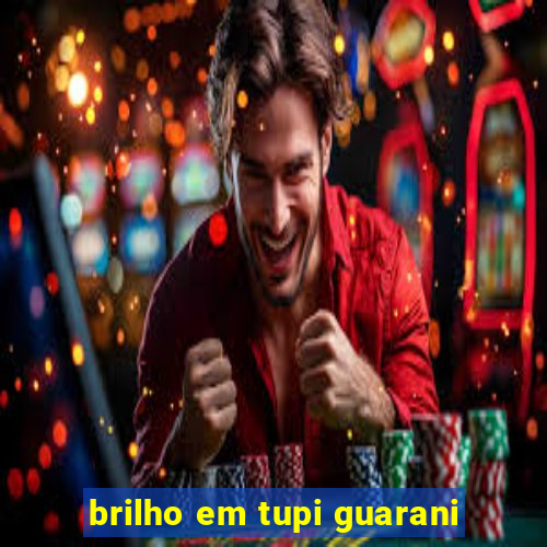 brilho em tupi guarani