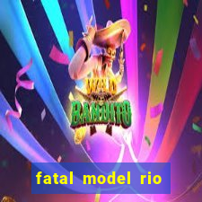 fatal model rio claro s o paulo