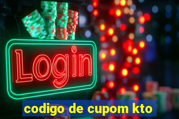 codigo de cupom kto