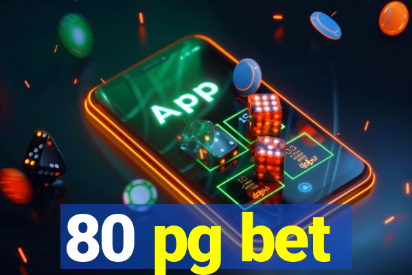 80 pg bet