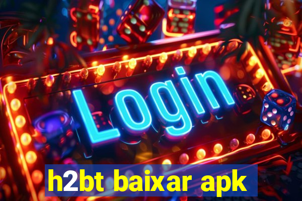 h2bt baixar apk