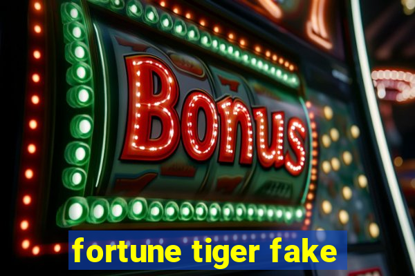 fortune tiger fake