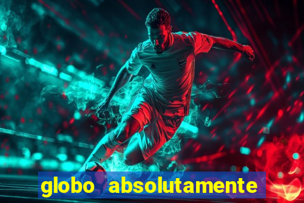 globo absolutamente tudo com