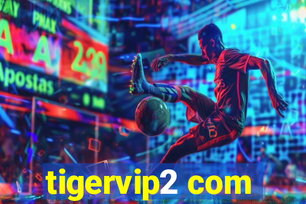 tigervip2 com