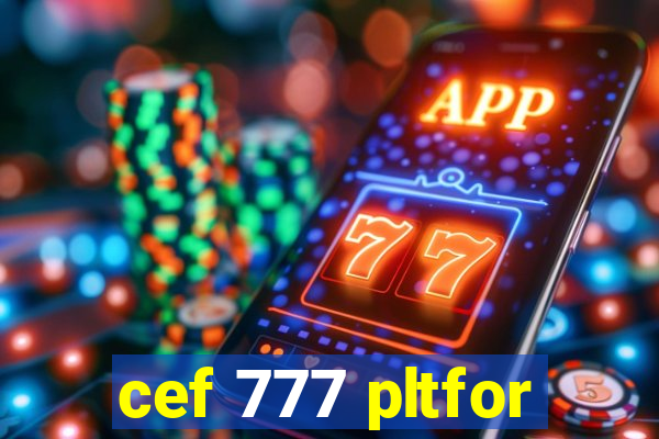 cef 777 pltfor