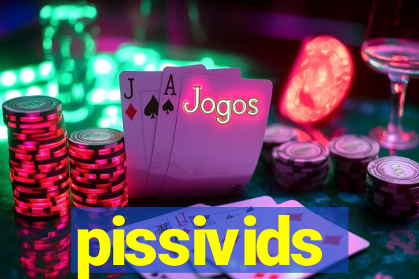 pissivids