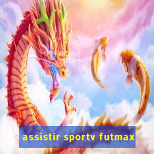 assistir sportv futmax