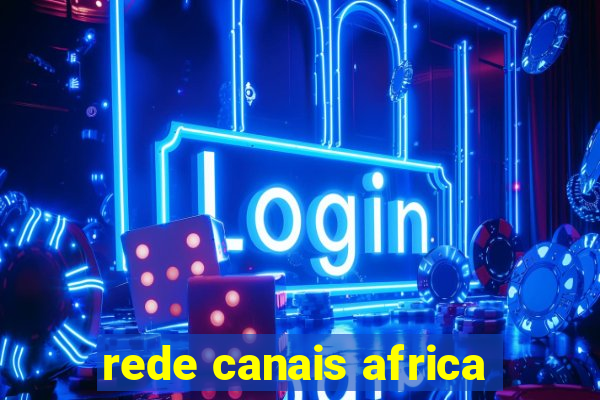 rede canais africa