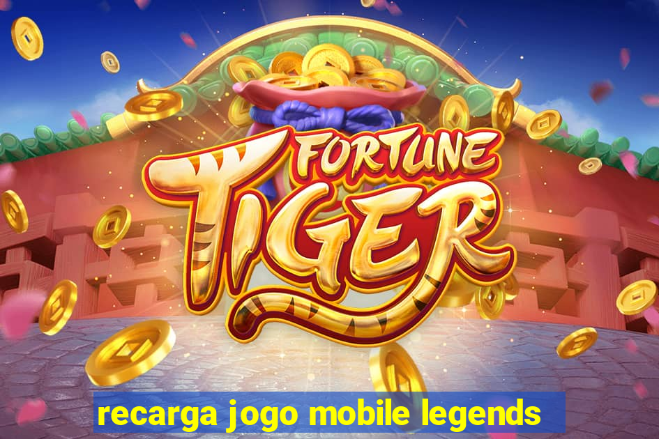 recarga jogo mobile legends