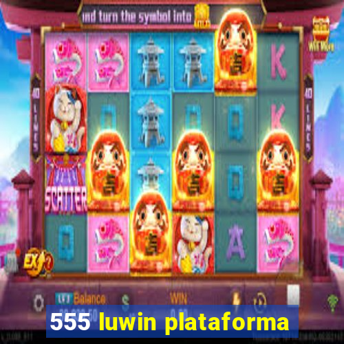 555 luwin plataforma