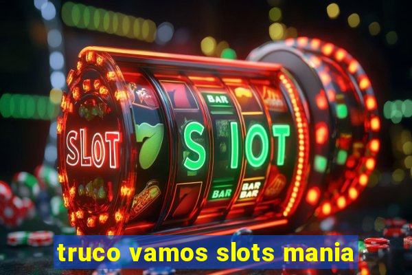 truco vamos slots mania