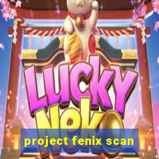 project fenix scan