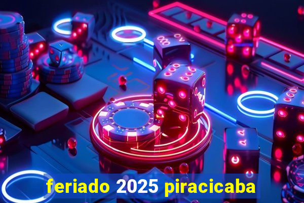 feriado 2025 piracicaba