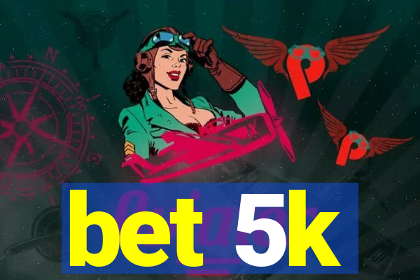 bet 5k