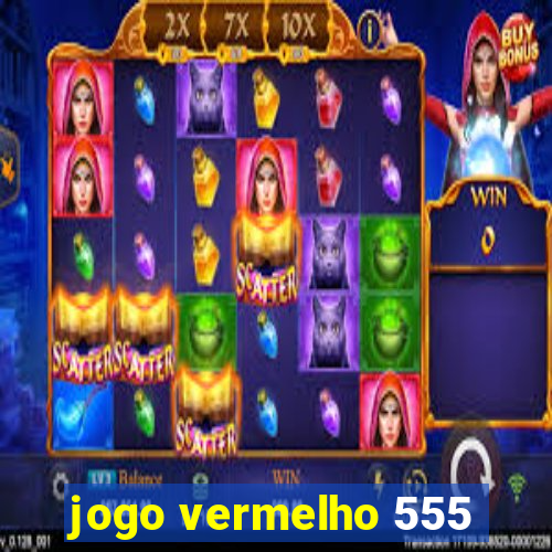 jogo vermelho 555