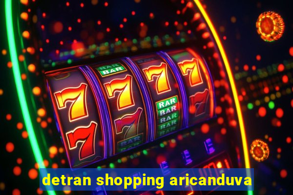 detran shopping aricanduva