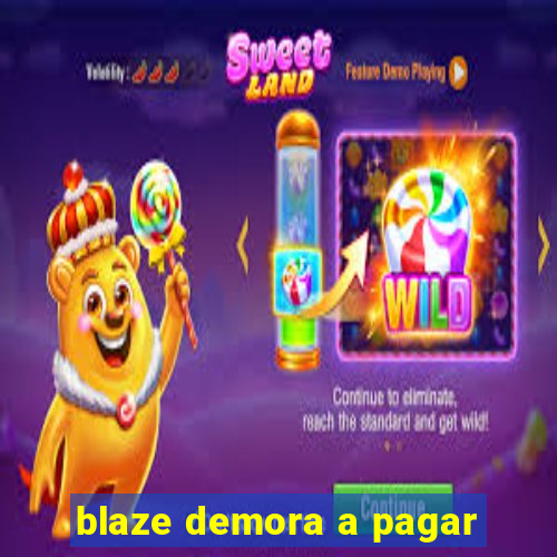 blaze demora a pagar