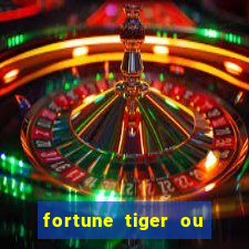 fortune tiger ou fortune ox